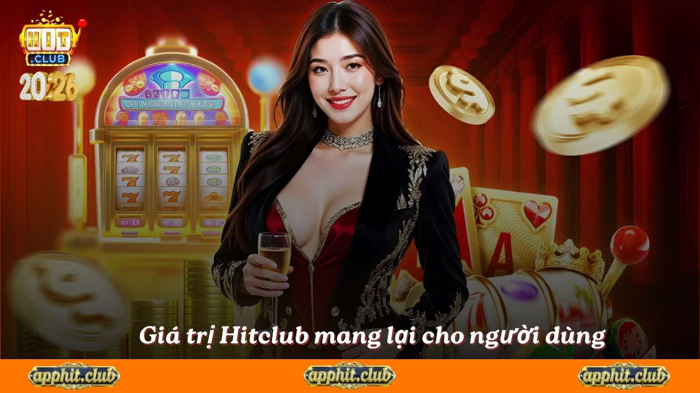 Những giá trị HitClub mang lại cho người dùng
